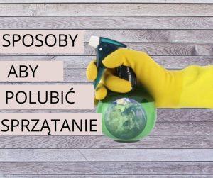 Read more about the article Poznaj sposoby na to, by polubić sprzątanie!